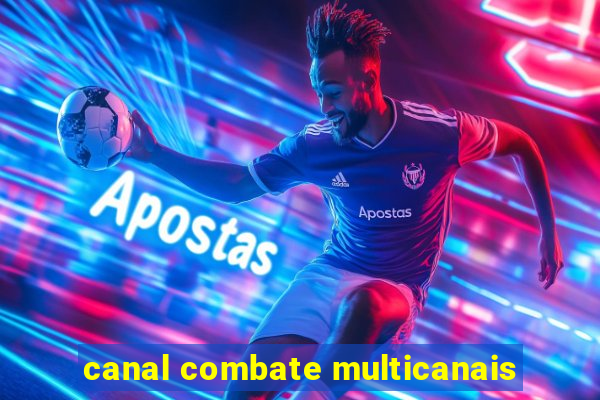 canal combate multicanais